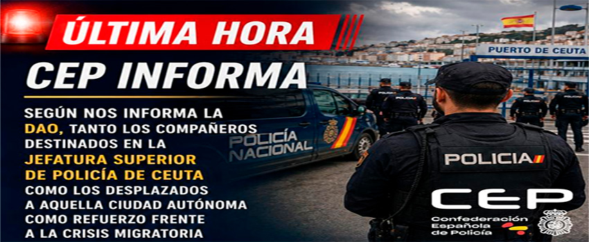 LA DGP APRUEBA COMPENSACIONES PARA EL DESPLIEGUE EN CEUTA QUE CEP TOMA CON RECELO Y CERO CONFIANZA